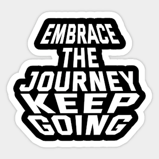 Embrace The Journey Keep Going Sticker